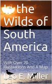 In the Wilds of South America (eBook, PDF)