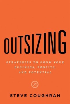 Outsizing: Strategies to Grow Your Business, Profits, and Potential - Coughran, Steve