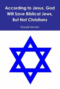 According to Jesus, God Will Save Biblical Jews, But Not Christians - Werner, Donald