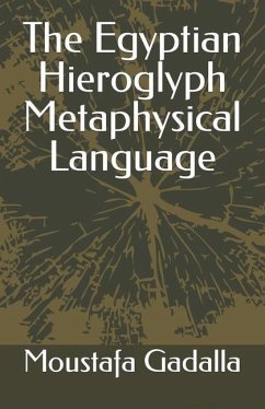 The Egyptian Hieroglyph Metaphysical Language - Gadalla, Moustafa