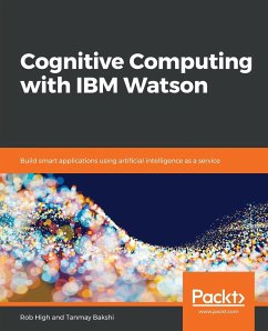 Cognitive Computing with IBM Watson - Bakshi, Tanmay; High, Robert