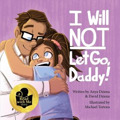 I Will Not Let Go, Daddy! - Dziena, David Michael; Dziena, Anya Grace