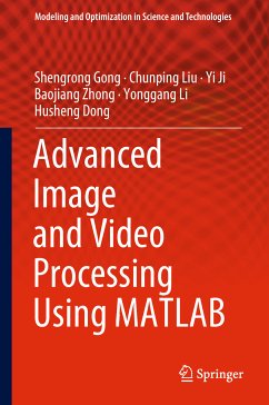 Advanced Image and Video Processing Using MATLAB (eBook, PDF) - Gong, Shengrong; Liu, Chunping; Ji, Yi; Zhong, Baojiang; Li, Yonggang; Dong, Husheng