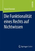 Die Funktionalität eines Rechts auf Nichtwissen (eBook, PDF)