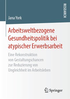 Arbeitsweltbezogene Gesundheitspolitik bei atypischer Erwerbsarbeit (eBook, PDF) - York, Jana