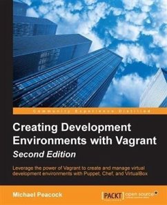 Creating Development Environments with Vagrant - Second Edition (eBook, PDF) - Peacock, Michael