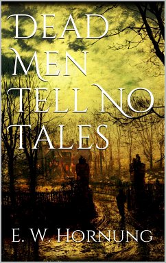 Dead Men Tell No Tales (eBook, ePUB) - Hornung, E. W.