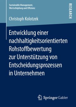 Entwicklung einer nachhaltigkeitsorientierten Rohstoffbewertung zur Unterstützung von Entscheidungsprozessen in Unternehmen (eBook, PDF) - Kolotzek, Christoph