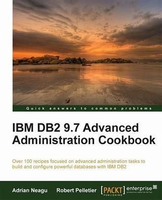 IBM DB2 9.7 Advanced Administration Cookbook (eBook, PDF) IBM DB2 9.7 Advanced Administration Cookbook (eBook, PDF)