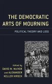 The Democratic Arts of Mourning (eBook, ePUB) The Democratic Arts of Mourning (eBook, ePUB)
