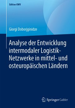 Analyse der Entwicklung intermodaler Logistik-Netzwerke in mittel- und osteuropäischen Ländern (eBook, PDF) - Doborjginidze, Giorgi