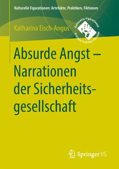 Absurde Angst - Narrationen der Sicherheitsgesellschaft (eBook, PDF) - Eisch-Angus, Katharina