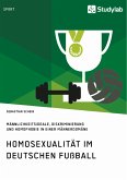 Homosexualität im deutschen Fußball. Männlichkeitsideale, Diskriminierung und Homophobie in einer Männerdomäne (eBook, PDF)