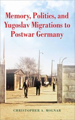 Memory, Politics, and Yugoslav Migrations to Postwar Germany (eBook, ePUB) - Molnar, Christopher A.