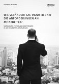 Wie verändert die Industrie 4.0 die Anforderungen an Mitarbeiter? Soziale und personale Kompetenzen in aktuellen Stellenanzeigen (eBook, PDF)