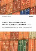 Das Nordamerikanische Freihandelsabkommen NAFTA. Welche Auswirkungen hat es auf die Wirtschaft in den USA? (eBook, PDF)