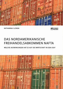 Das Nordamerikanische Freihandelsabkommen NAFTA. Welche Auswirkungen hat es auf die Wirtschaft in den USA? (eBook, PDF) - Clören, Katharina