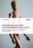 Körperbilder und Sport in der modernen Gesellschaft. Sport als gesellschaftspolitisches Handlungsfeld der Sozialen Arbeit (eBook, PDF)