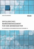 Erfolgreiches Markenmanagement für den Bankensektor. Die Grundregeln der Markenetablierung im Banking 4.0 (eBook, PDF)