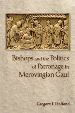 Bishops and the Politics of Patronage in Merovingian Gaul (eBook, ePUB)