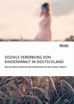 Soziale Vererbung von Kinderarmut in Deutschland. Welche Möglichkeiten der Prävention hat die Soziale Arbeit? (eBook, PDF)