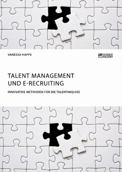 Talent Management und E-Recruiting. Innovative Methoden für die Talentakquise (eBook, PDF) - Happe, Vanessa