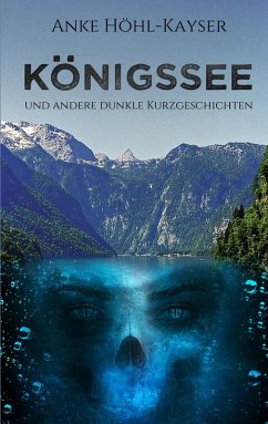 Königssee und andere dunkle Kurzgeschichten (eBook, ePUB) - Höhl-Kayser, Anke