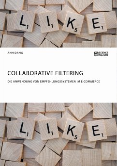 Collaborative Filtering. Die Anwendung von Empfehlungssystemen im E-Commerce (eBook, PDF) - Dang, Anh