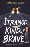A Strange Kind of Brave (eBook, ePUB)