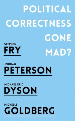 Political Correctness Gone Mad? (eBook, ePUB) - Peterson, Jordan B.; Fry, Stephen; Dyson, Michael Eric; Goldberg, Michelle