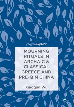 Mourning Rituals in Archaic & Classical Greece and Pre-Qin China (eBook, PDF) - Wu, Xiaoqun