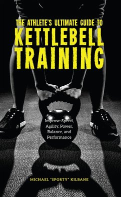 The Athlete's Ultimate Guide to Kettlebell Training (eBook, ePUB) - Kilbane, Michael C