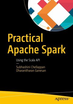 Practical Apache Spark (eBook, PDF) - Chellappan, Subhashini; Ganesan, Dharanitharan