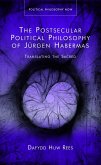 The Postsecular Political Philosophy of Jürgen Habermas (eBook, ePUB) The Postsecular Political Philosophy of Jürgen Habermas (eBook, ePUB)