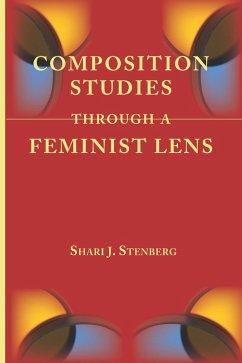 Composition Studies Through a Feminist Lens (eBook, ePUB) - Stenberg, Shari J.