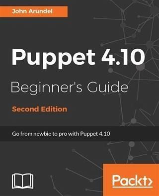 Puppet 4.10 Beginner's Guide - Second Edition (eBook, PDF) Puppet 4.10 Beginner's Guide - Second Edition (eBook, PDF)
