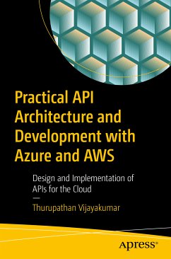 Practical API Architecture and Development with Azure and AWS (eBook, PDF) - Vijayakumar, Thurupathan