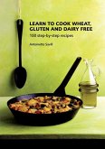 Learn to Cook Wheat, Gluten and Dairy Free (eBook, PDF)