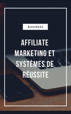 Affiliate Marketing et Systèmes de réussite (eBook, ePUB)