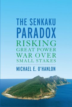 The Senkaku Paradox (eBook, ePUB) - O'Hanlon, Michael E. The Senkaku Paradox (eBook, ePUB) - O'Hanlon, Michael E.