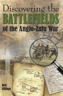 Discovering the Battlefields of the Anglo-Zulu War (eBook, PDF) - Gillings, Ken