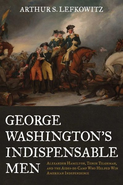 George Washington's Indispensable Men (eBook, ePUB) George Washington's Indispensable Men (eBook, ePUB)