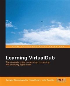 Learning VirtualDub The complete guide to capturing, processing and encoding digital video (eBook, PDF) - Diamantopoulos, Georgios
