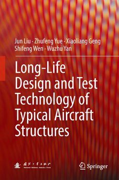 Long-Life Design and Test Technology of Typical Aircraft Structures (eBook, PDF) - Liu, Jun; Yue, Zhufeng; Geng, Xiaoliang; Wen, Shifeng; Yan, Wuzhu