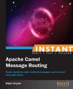 Instant Apache Camel Message Routing (eBook, PDF) - Ibryam, Bilgin