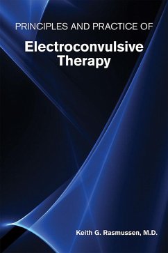 Principles and Practice of Electroconvulsive Therapy (eBook, ePUB) - Rasmussen, Keith G.