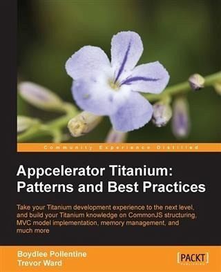 Appcelerator Titanium: Patterns and Best Practices (eBook, PDF) Appcelerator Titanium: Patterns and Best Practices (eBook, PDF)