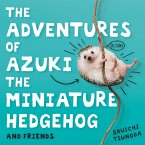 The Adventures of Azuki the Miniature Hedgehog and Friends (eBook, ePUB)