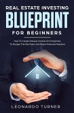 Real Estate Investing Blueprint For Beginners How To Create Passive Income On Properties To Escape The Rat Race And Reach Financial freedom (eBook, ePUB)