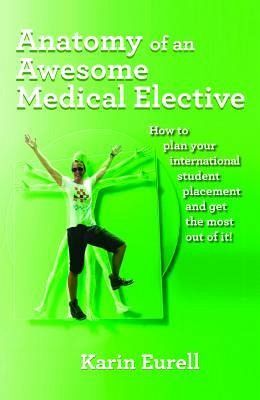 Anatomy of an Awesome Medical Elective (eBook, ePUB) Anatomy of an Awesome Medical Elective (eBook, ePUB)